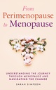 From Perimenopause to Menopause: Understanding the journey through menopause and navigating the change.