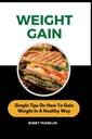 WEIGHT GAIN: Simple Tips On How To Gain Weight In A Healthy Way (The Wellness Doctor)