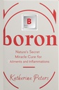 Boron: Nature's Secret Miracle Cure for Ailments and Inflammations (Vitamins and Supplements for Alternative Medicine)