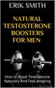 Natural Testosterone Boosters For Men: How to Boost Testosterone Naturally And Feel Amazing