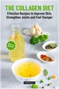 The Collagen Diet: Effective Recipes to Improve Skin, Strengthen Joints and Feel Younger