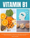 Vitamin B1: A Beginner's Quick Start Guide on its Use Cases for Parkinson's, with an Potential 3-Step Plan and Sample Recipes