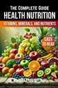 A Health Nutrition Book: The Complete Guide to Vitamins, Minerals, and Nutrients