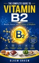 The Complete Guide to Vitamin B2: Benefits, Sources, and the Science of Riboflavin
