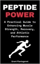 Peptide Power: A Practical Guide to Enhancing Muscle Strength, Recovery, and Athletic Performance: BPC-157, TB-500 and Other Peptides for Optimal Performance