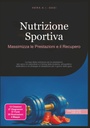 Nutrizione Sportiva: Massimizza le Prestazioni e il Recupero (Italian Edition)