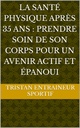 La santé physique après 35 ans : Prendre soin de son corps pour un avenir actif et épanoui (French Edition)
