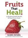 Fruits That Heal! 35 Shocking Health Benefits Of These Power Fruits! Specific Remedies For Different Ailments Included.