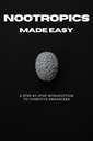 Nootropics Made Easy: A Step-by-Step Introduction to Cognitive Enhancers