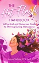 The Hot Flash Handbook : A Practical and Humorous Guide to Thriving During Menopause