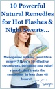 10 Powerful Natural Remedies for Hot Flashes & Night Sweats...: Get fast relief from those awful hot flashes, night sweats & mood changes with these stunning treatments...