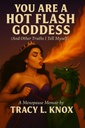 YOU ARE A HOT FLASH GODDESS (And Other Truths I Tell Myself): A Menopause Memoir by Tracy L. Knox