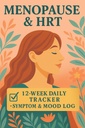 Menopause & HRT Symptom Tracker: 12-Week Daily Hot Flash, Sleep, Mood, Cycle & Hormone-Shift Logbook for Women Navigating from Perimenopause to Post-Menopause