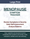 Large Print - Menopause Symptom Tracker: Easy-to-Use Daily Journal, Paper Log and Wellness Diary, Planner for Symptom Tracking, Self-Awareness, and Progress Over Time