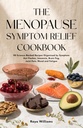 The Menopause Symptom Relief Cookbook: 90 Recipes Organized by Symptom — Hot Flashes, Insomnia, Brain Fog, Joint Pain and Mood