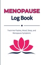 Menopause Log Book: Track Hot Flashes, Mood, Sleep, and Menopause Symptoms