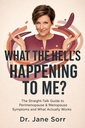What the Hell Is Happening to Me?: The Straight-Talk Guide to Perimenopause & Menopause Symptoms and What Actually Works