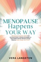 Menopause Happens Your Way: Menopause Symptom Relief and Hormone-Smart Lifestyle Strategies to Help Midlife Women Reclaim Energy, Balance Mood, Sleep, and Thrive