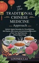 The Traditional Chinese Medicine Approach: Holistic Herbal Remedies for Chronic Illness, Hot Flashes, Skin Issues and Autoimmune Disorders. Feel Your Best Naturally