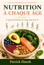 Nutrition à Chaque Âge: Alimentation, complémentation et Chrono-nutrition de l'enfance au grand âge (French Edition)