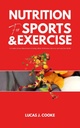 NUTRITION FOR SPORTS AND EXERCISE: A complete science-based guide to fueling athletic performance, recovery, and long-term health