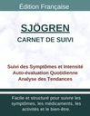 Carnet de Suivi Sjögren Gougerot: Tracker Quotidien Sécheresse Oculaire et Buccale, Intensité, Déclencheurs, Soulagement et Évolution