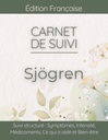 Carnet de Suivi Sjögren Gougerot: Symptômes, Sécheresse Buccale et Oculaire, Déclencheurs et Préparation Rendez-vous Médical