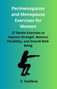Perimenopause and Menopause Exercises for Women: 27 Gentle Exercises to Improve Strength, Balance, Flexibility, and Overall Well-Being (Women's Wellness Series)