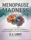 Menopause Madness : A Practical Guide to Menopause Brain Fog, Anxiety and Hot Flashes, with Natural Ways to Balance Hormones Gone Haywire