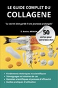 LE GUIDE COMPLET DU COLLAGENE - 50 VERTUS POUR VOTRE BIEN-ETRE: Le secret bien gardé d'une jeunesse prolongée (French Edition)