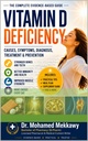 Vitamin D Deficiency : A Complete Evidence-Based Guide to Symptoms, Causes, Diagnosis, Treatment, and Preventi