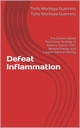 Defeat Inflammation: The Science-Based Nutritional Strategy to Reduce Chronic Pain, Restore Energy, and Support Natural Healing