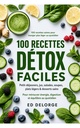 100 Recettes Détox Faciles: Cuisine saine, jus, smoothies, salades, soupes et plats légers pour retrouver énergie, digestion et équilibre - En Français ... pour tous les jours) (French Edition)