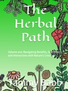 The Herbal Path: Τόμος πρώτος: Περιπλανώμενα Οφέλη, Παρενέργειες και Αλληλεπιδράσεις με το πέρασμα της Φύσης