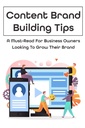 Content Brand Building Tips: A Must-Read for Business Owners Looking to Grow their Brand: Πώς να δημιουργήσετε το μάρκετινγκ περιεχομένου για την μάρκα σας